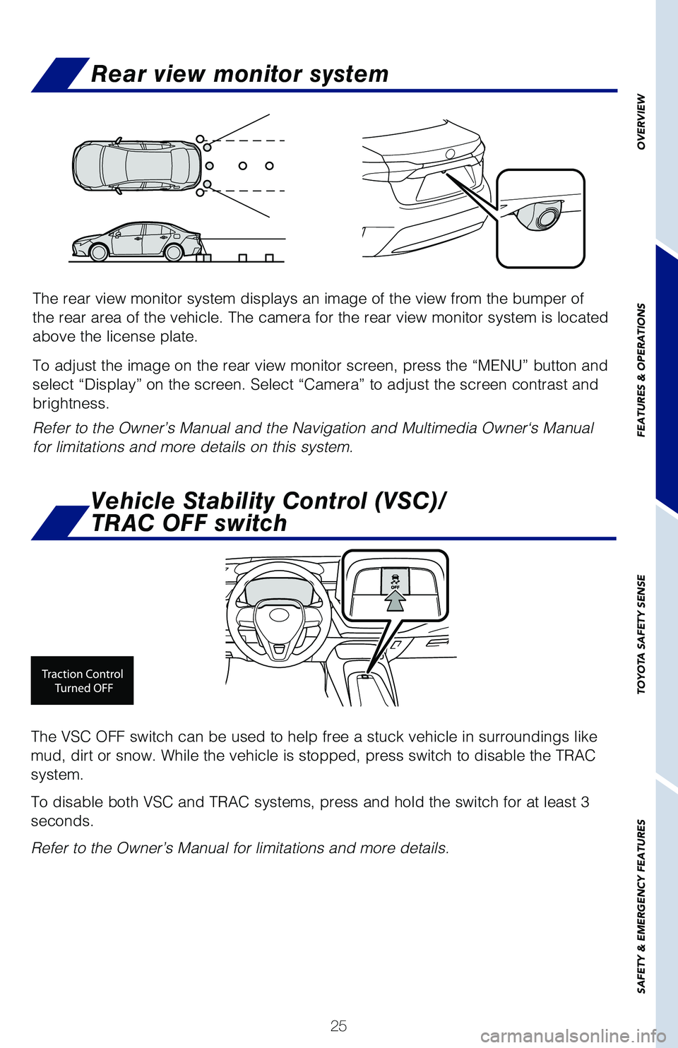 TOYOTA COROLLA 2020 (in English) Owners Manual 25
OVERVIEW
FEATURES & OPERATIONS
TOYOTA SAFETY SENSE
SAFETY & EMERGENCY FEATURES
The VSC OFF switch can be used to help free a stuck vehicle in surroundings like
mud, dirt or snow. While the vehicle TOYOTA COROLLA 2020 (in English) Owners Manual 25
OVERVIEW
FEATURES & OPERATIONS
TOYOTA SAFETY SENSE
SAFETY & EMERGENCY FEATURES
The VSC OFF switch can be used to help free a stuck vehicle in surroundings like
mud, dirt or snow. While the vehicle