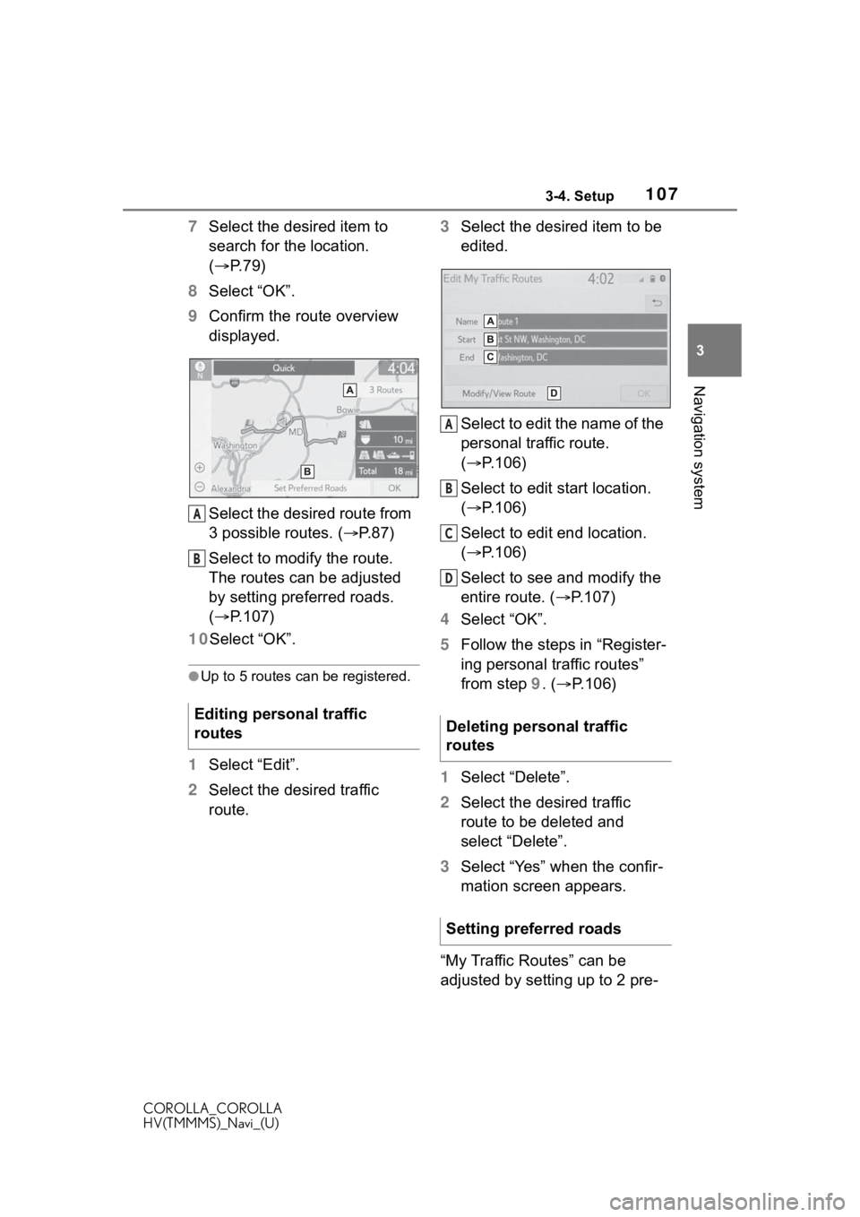 TOYOTA COROLLA 2020 Accessories, Audio & Navigation (in English) 1073-4. Setup
COROLLA_COROLLA
HV(TMMMS)_Navi_(U)
3
Navigation system
7 Select the desired item to
search for the location.
( P. 7 9 )
8 Select “OK”.
9 Confirm the route overview
displayed.
S TOYOTA COROLLA 2020 Accessories, Audio & Navigation (in English) 1073-4. Setup
COROLLA_COROLLA
HV(TMMMS)_Navi_(U)
3
Navigation system
7 Select the desired item to
search for the location.
( P. 7 9 )
8 Select “OK”.
9 Confirm the route overview
displayed.
S