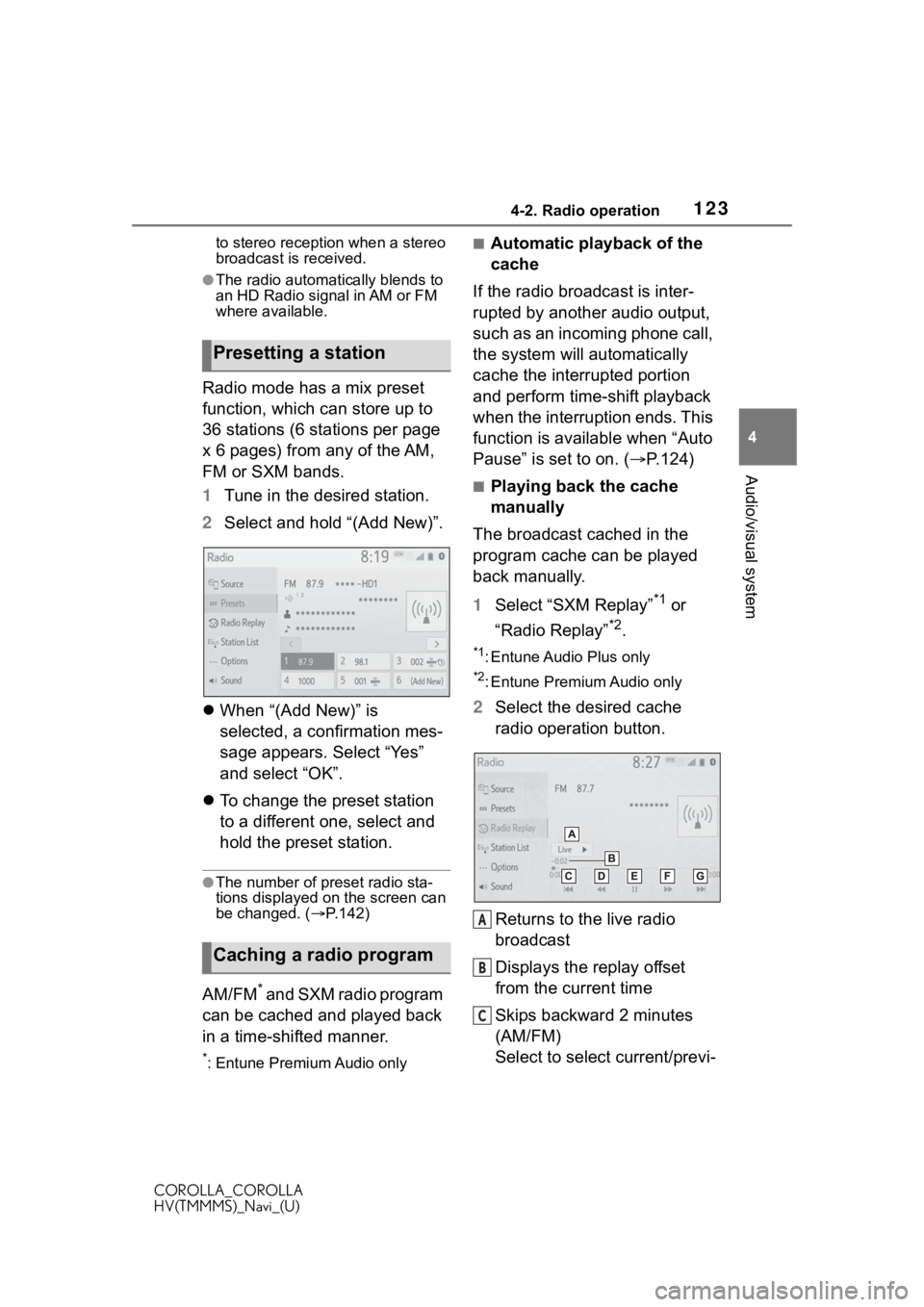 TOYOTA COROLLA 2020  Accessories, Audio & Navigation (in English) 1234-2. Radio operation
COROLLA_COROLLA
HV(TMMMS)_Navi_(U)
4
Audio/visual system
to stereo reception when a stereo 
broadcast is received.
●The radio automatically blends to 
an HD Radio signal in A