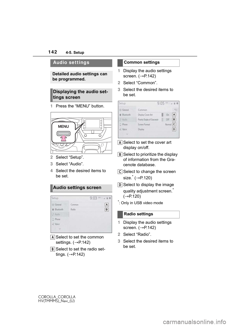 TOYOTA COROLLA 2020  Accessories, Audio & Navigation (in English) 1424-5. Setup
COROLLA_COROLLA
HV(TMMMS)_Navi_(U)
4-5.Setup 
1Press the “MENU” button.
2 Select “Setup”.
3 Select “Audio”.
4 Select the desired items to 
be set.
Select to set the common 
s