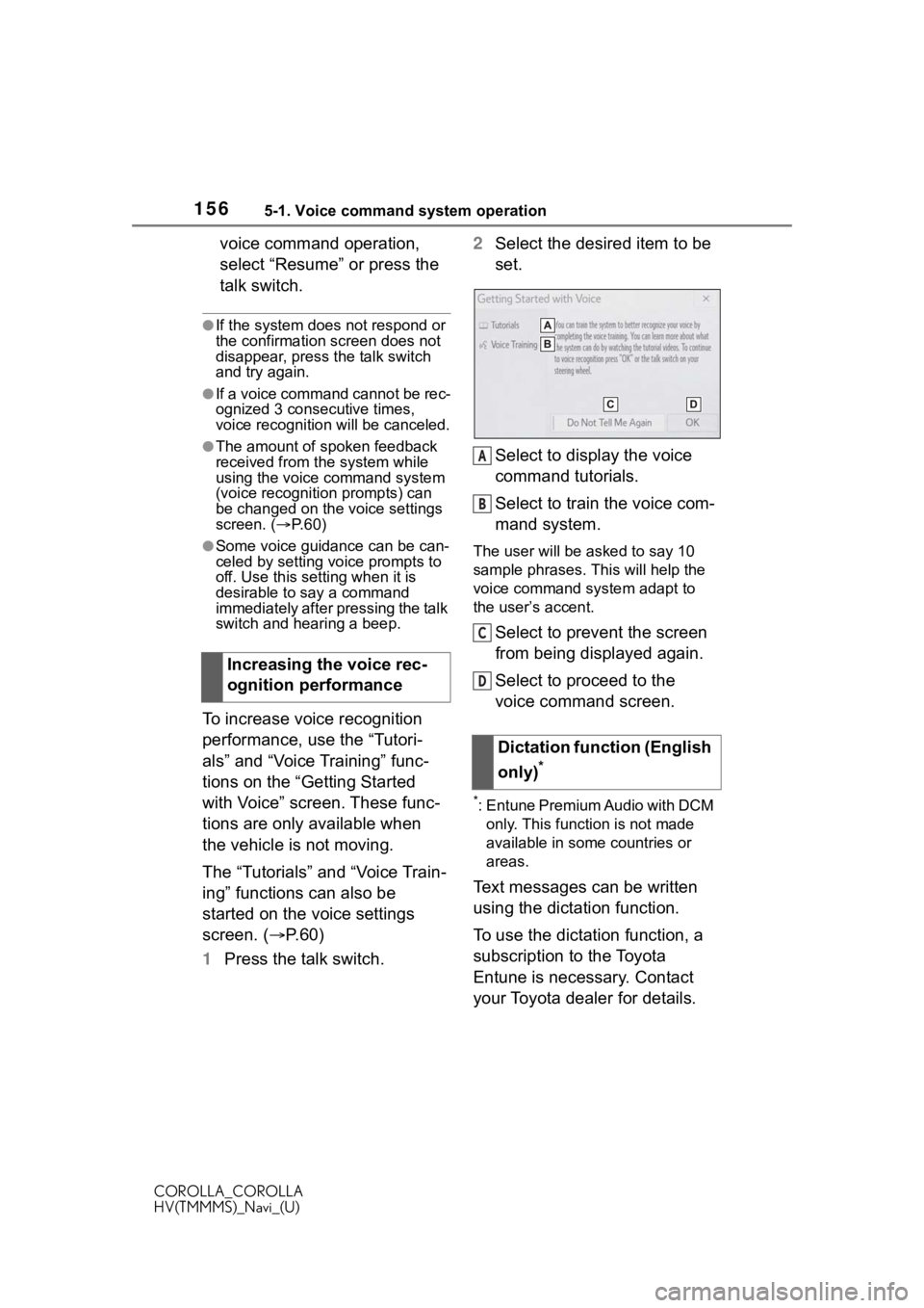 TOYOTA COROLLA 2020 Accessories, Audio & Navigation (in English) 1565-1. Voice command system operation
COROLLA_COROLLA
HV(TMMMS)_Navi_(U)
voice command operation,
select “Resume” or press the
talk switch.
●If the system does not respond or
the confirmatio TOYOTA COROLLA 2020 Accessories, Audio & Navigation (in English) 1565-1. Voice command system operation
COROLLA_COROLLA
HV(TMMMS)_Navi_(U)
voice command operation,
select “Resume” or press the
talk switch.
●If the system does not respond or
the confirmatio