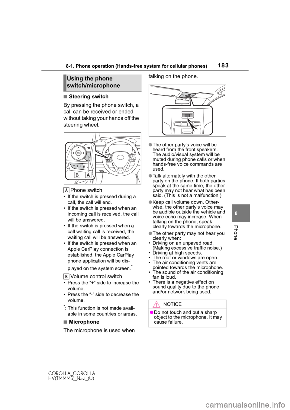 TOYOTA COROLLA 2020 Accessories, Audio & Navigation (in English) 1838-1. Phone operation (Hands-free system for cellular phones)
COROLLA_COROLLA
HV(TMMMS)_Navi_(U)
8
Phone
■Steering switch
By pressing the phone switch, a
call can be received or ended
without ta TOYOTA COROLLA 2020 Accessories, Audio & Navigation (in English) 1838-1. Phone operation (Hands-free system for cellular phones)
COROLLA_COROLLA
HV(TMMMS)_Navi_(U)
8
Phone
■Steering switch
By pressing the phone switch, a
call can be received or ended
without ta