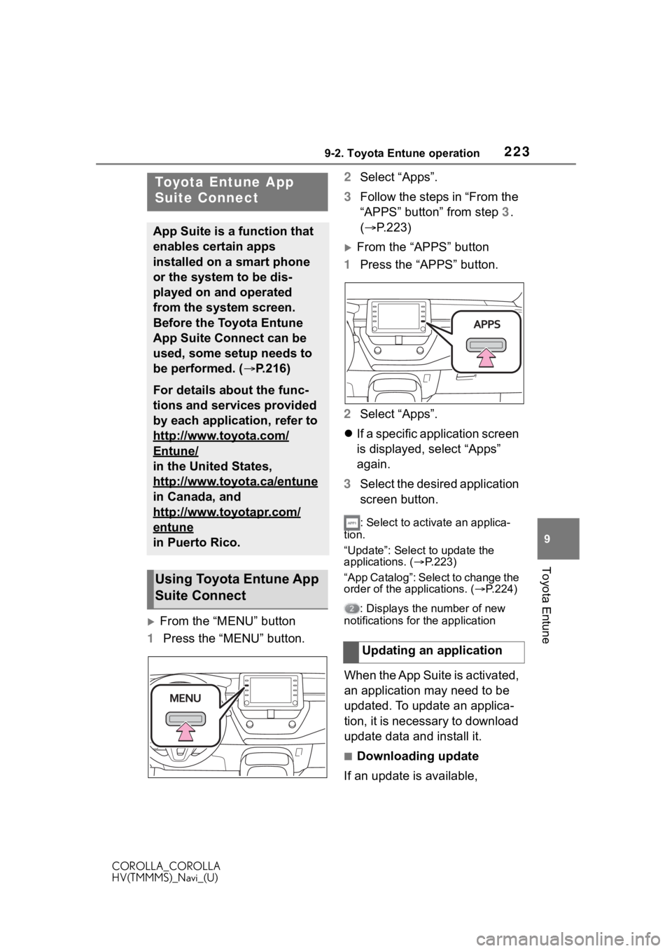 TOYOTA COROLLA 2020 Accessories, Audio & Navigation (in English) 2239-2. Toyota Entune operation
COROLLA_COROLLA
HV(TMMMS)_Navi_(U)
9
Toyota Entune
9-2.Toyota Entune operation
From the “MENU” button
1 Press the “MENU” button. 2
Select “Apps”.
3 Foll TOYOTA COROLLA 2020 Accessories, Audio & Navigation (in English) 2239-2. Toyota Entune operation
COROLLA_COROLLA
HV(TMMMS)_Navi_(U)
9
Toyota Entune
9-2.Toyota Entune operation
From the “MENU” button
1 Press the “MENU” button. 2
Select “Apps”.
3 Foll