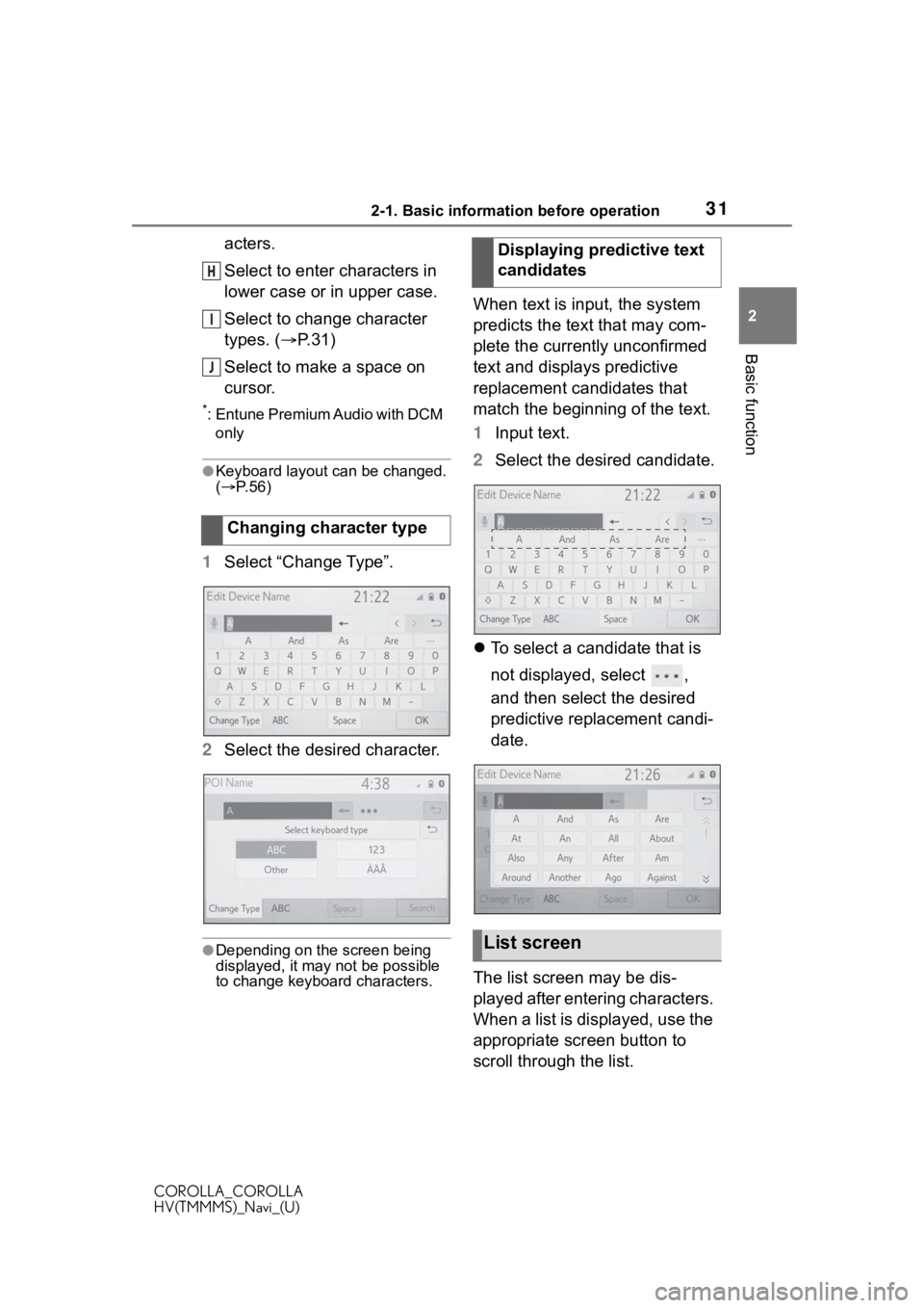TOYOTA COROLLA 2020 Accessories, Audio & Navigation (in English) 312-1. Basic information before operation
COROLLA_COROLLA
HV(TMMMS)_Navi_(U)
2
Basic function
acters.
Select to enter characters in
lower case or in upper case.
Select to change character
types. ( ï TOYOTA COROLLA 2020 Accessories, Audio & Navigation (in English) 312-1. Basic information before operation
COROLLA_COROLLA
HV(TMMMS)_Navi_(U)
2
Basic function
acters.
Select to enter characters in
lower case or in upper case.
Select to change character
types. ( ï