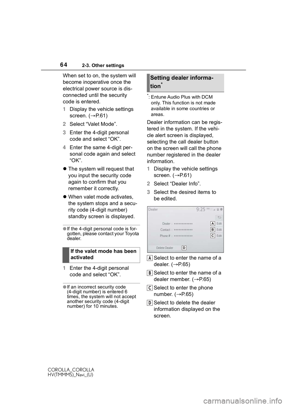 TOYOTA COROLLA 2020 Accessories, Audio & Navigation (in English) 642-3. Other settings
COROLLA_COROLLA
HV(TMMMS)_Navi_(U)
When set to on, the system will
become inoperative once the
electrical power source is dis-
connected until the security
code is entered.
1D TOYOTA COROLLA 2020 Accessories, Audio & Navigation (in English) 642-3. Other settings
COROLLA_COROLLA
HV(TMMMS)_Navi_(U)
When set to on, the system will
become inoperative once the
electrical power source is dis-
connected until the security
code is entered.
1D