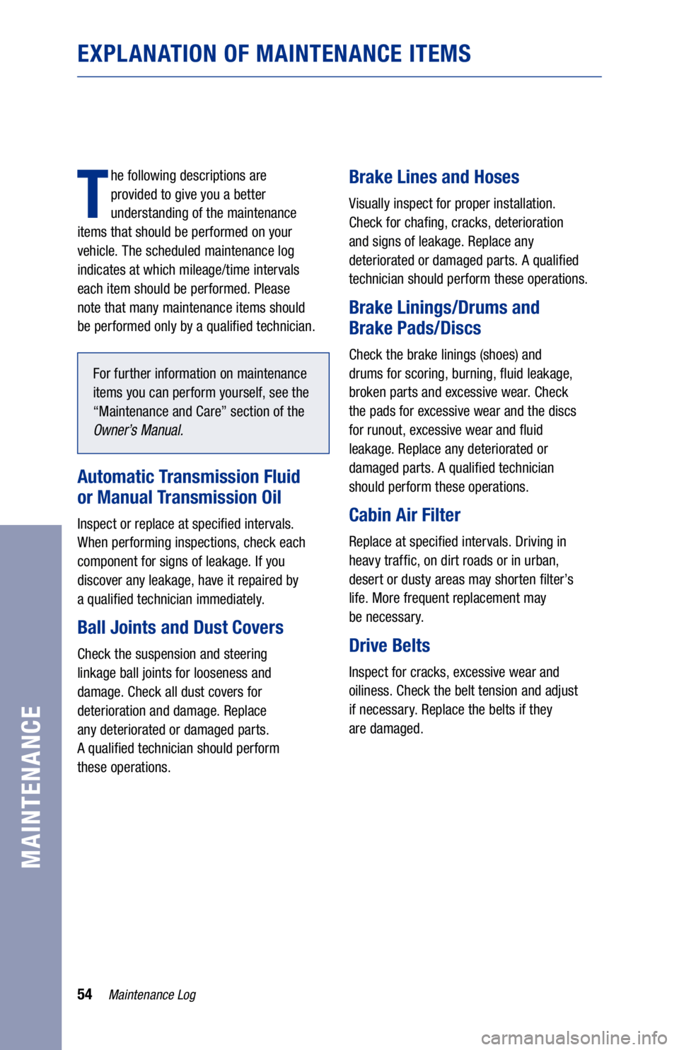 TOYOTA COROLLA 2020  Warranties & Maintenance Guides (in English) 54Maintenance Log
MAINTENANCE
EXPLANATION OF MAINTENANCE ITEMS
T
he following descriptions are  
provided to give you a better 
understanding of the maintenance   
items that should be performed on yo