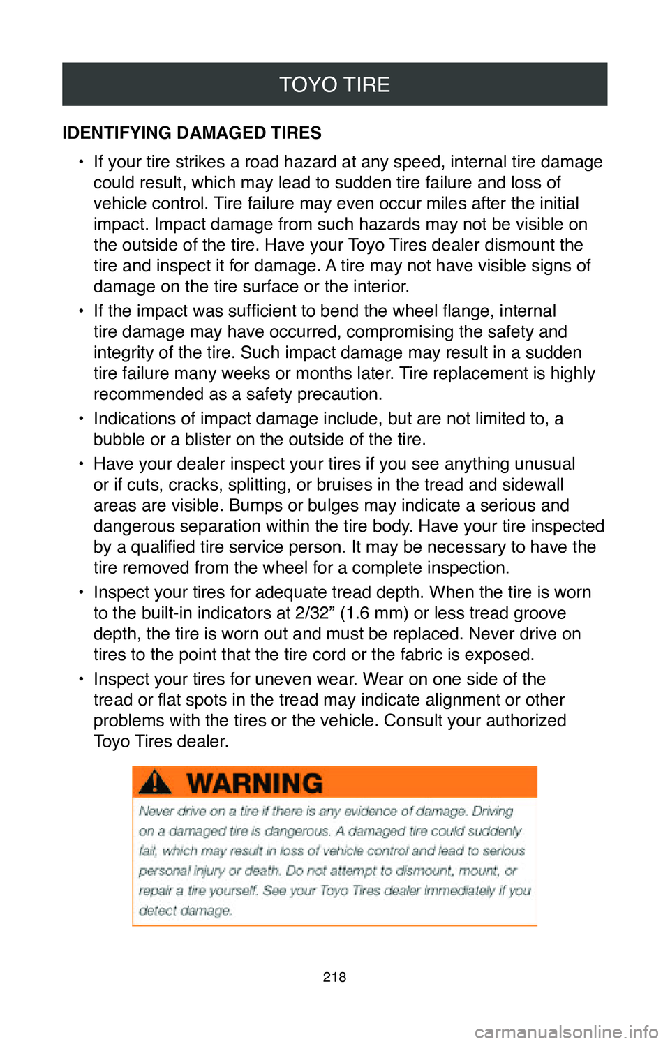 TOYOTA COROLLA 2020  Warranties & Maintenance Guides (in English) TOYO TIRE
218
IDENTIFYING DAMAGED TIRES•
 If your tire strikes a road hazard at any speed, internal tire damage 
could result, which may lead to sudden tire failure and loss of 
vehicle control. Tir