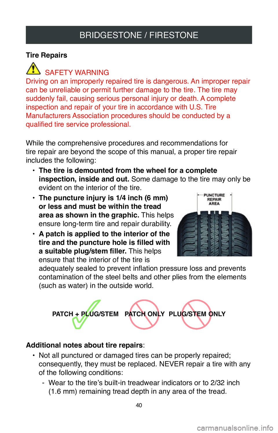 TOYOTA COROLLA 2020  Warranties & Maintenance Guides (in English) BRIDGESTONE / FIRESTONE
40
Tire Repairs
 SAFETY WARNING
Driving on an improperly repaired tire is dangerous. An improper repair 
can be unreliable or permit further damage to the tire. The tire may 
s