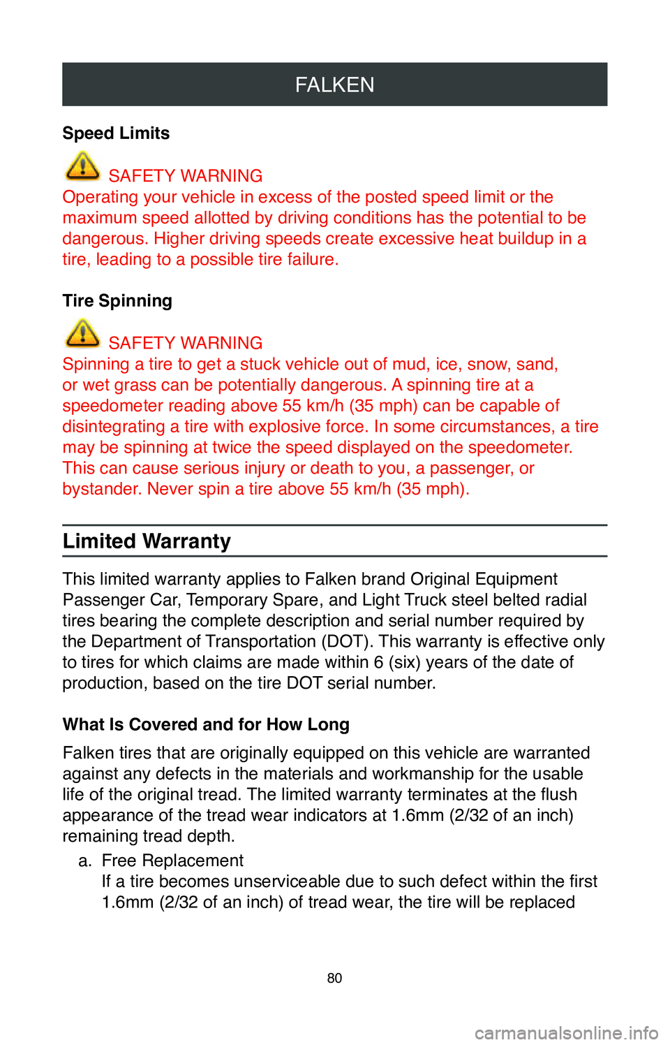 TOYOTA COROLLA 2020  Warranties & Maintenance Guides (in English) FALKEN
80
Speed Limits
 SAFETY WARNING
Operating your vehicle in excess of the posted speed limit or the 
maximum speed allotted by driving conditions has the potential to be 
dangerous. Higher drivin