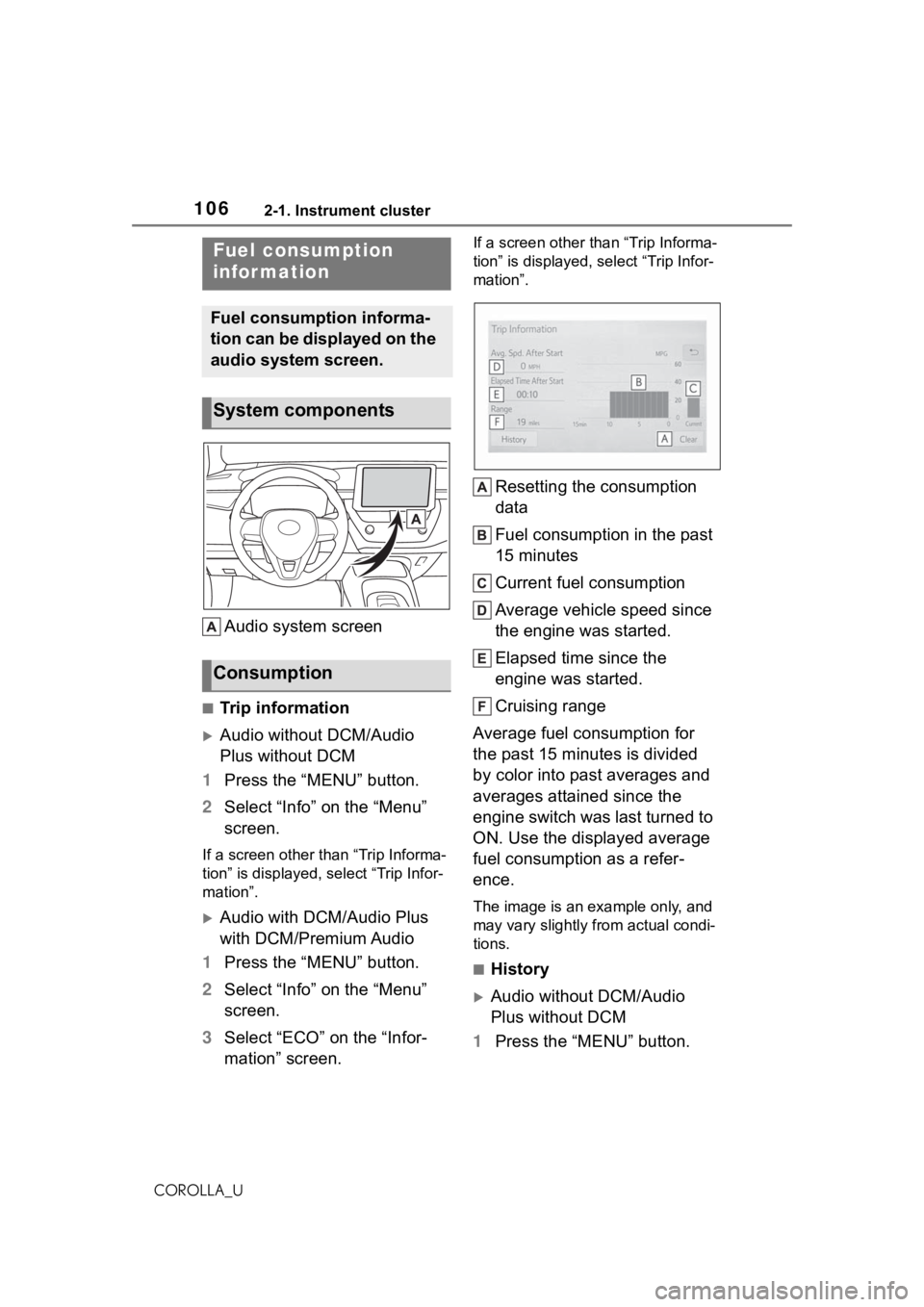 TOYOTA COROLLA 2021 Owners Manual (in English) 1062-1. Instrument cluster
COROLLA_U
Audio system screen
■Trip information
Audio without DCM/Audio
Plus without DCM
1 Press the “MENU” button.
2 Select “Info” on the “Menu”
screen.
TOYOTA COROLLA 2021 Owners Manual (in English) 1062-1. Instrument cluster
COROLLA_U
Audio system screen
■Trip information
Audio without DCM/Audio
Plus without DCM
1 Press the “MENU” button.
2 Select “Info” on the “Menu”
screen.