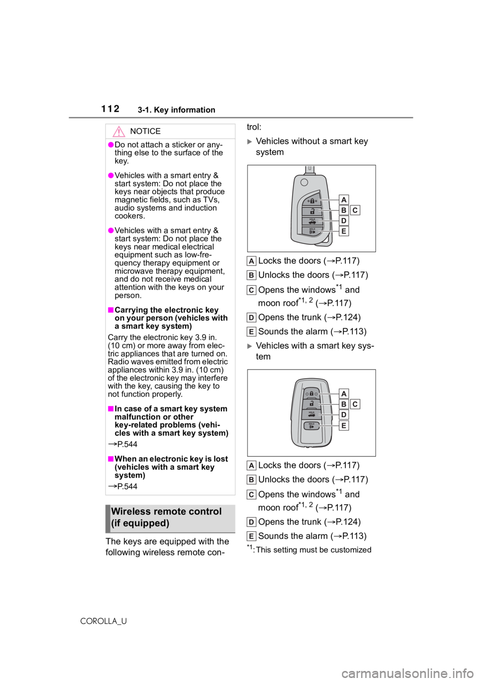 TOYOTA COROLLA 2021 Owners Manual (in English) 1123-1. Key information
COROLLA_U
The keys are equipped with the
following wireless remote con-trol:
Vehicles without a smart key
system
Locks the doors ( P.117)
Unlocks the doors ( P.117)
TOYOTA COROLLA 2021 Owners Manual (in English) 1123-1. Key information
COROLLA_U
The keys are equipped with the
following wireless remote con-trol:
Vehicles without a smart key
system
Locks the doors ( P.117)
Unlocks the doors ( P.117)