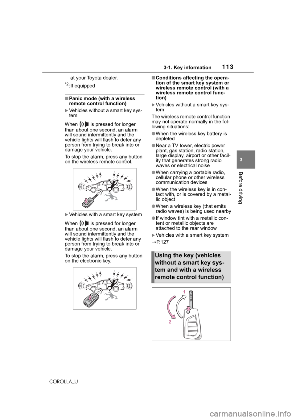 TOYOTA COROLLA 2021 Owners Manual (in English) 1133-1. Key information
3
Before driving
COROLLA_Uat your Toyota dealer.
*2: If equipped
■Panic mode (with a wireless
remote control function)
Vehicles without a smart key sys-
tem
When is pre TOYOTA COROLLA 2021 Owners Manual (in English) 1133-1. Key information
3
Before driving
COROLLA_Uat your Toyota dealer.
*2: If equipped
■Panic mode (with a wireless
remote control function)
Vehicles without a smart key sys-
tem
When is pre