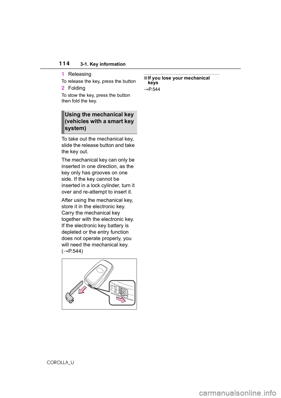 TOYOTA COROLLA 2021 Owners Manual (in English) 1143-1. Key information
COROLLA_U
1Releasing
To release the key, press the button
2Folding
To stow the key, press the button
then fold the key.
To take out the mechanical key,
slide the release butt TOYOTA COROLLA 2021 Owners Manual (in English) 1143-1. Key information
COROLLA_U
1Releasing
To release the key, press the button
2Folding
To stow the key, press the button
then fold the key.
To take out the mechanical key,
slide the release butt
