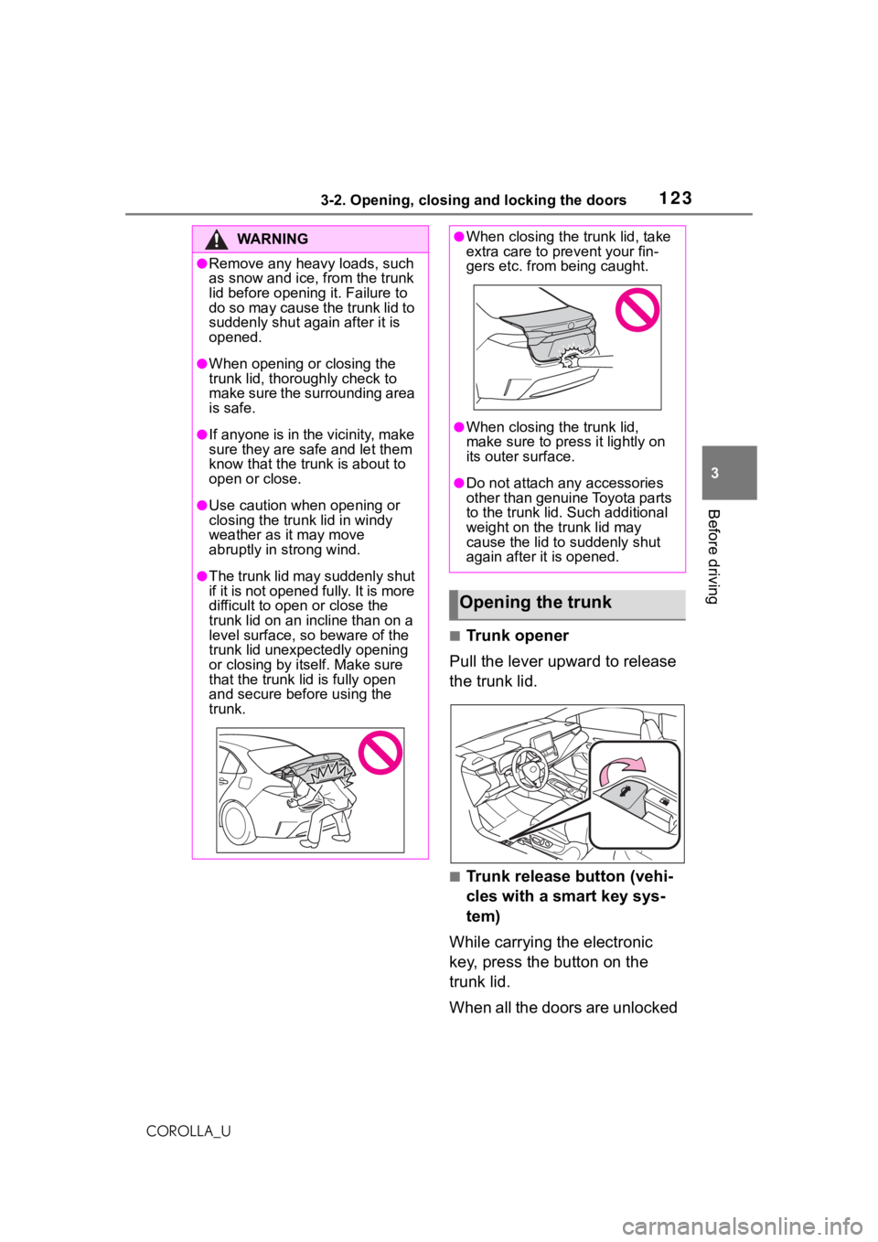 TOYOTA COROLLA 2021 Owners Manual (in English) 1233-2. Opening, closing and locking the doors
3
Before driving
COROLLA_U
■Trunk opener
Pull the lever upward to release
the trunk lid.
■Trunk release button (vehi-
cles with a smart key sys-
tem TOYOTA COROLLA 2021 Owners Manual (in English) 1233-2. Opening, closing and locking the doors
3
Before driving
COROLLA_U
■Trunk opener
Pull the lever upward to release
the trunk lid.
■Trunk release button (vehi-
cles with a smart key sys-
tem