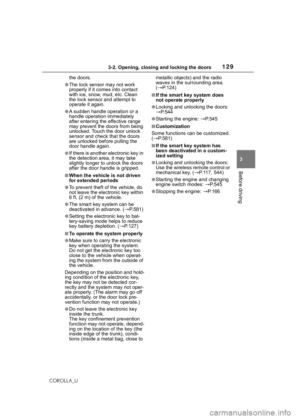 TOYOTA COROLLA 2021  Owners Manual (in English) 1293-2. Opening, closing and locking the doors
3
Before driving
COROLLA_Uthe doors.
●The lock sensor may not work 
properly if it com
es into contact 
with ice, snow, mud, etc. Clean 
the lock senso