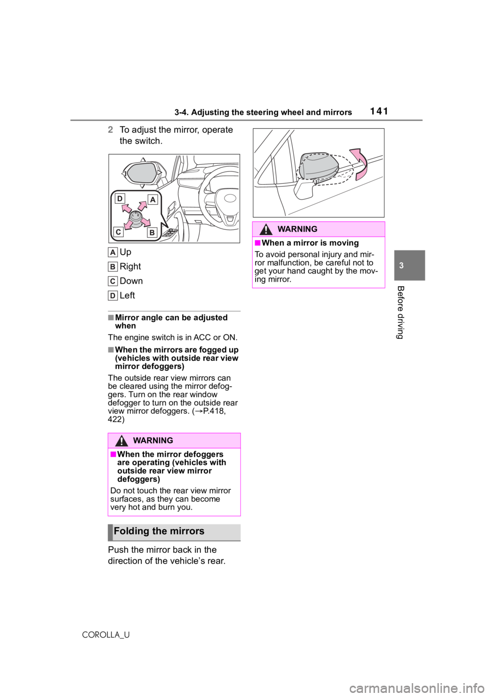 TOYOTA COROLLA 2021 Owners Manual (in English) 1413-4. Adjusting the steering wheel and mirrors
3
Before driving
COROLLA_U
2To adjust the mirror, operate
the switch.
Up
Right
Down
Left
■Mirror angle can be adjusted
when
The engine switch is in TOYOTA COROLLA 2021 Owners Manual (in English) 1413-4. Adjusting the steering wheel and mirrors
3
Before driving
COROLLA_U
2To adjust the mirror, operate
the switch.
Up
Right
Down
Left
■Mirror angle can be adjusted
when
The engine switch is in