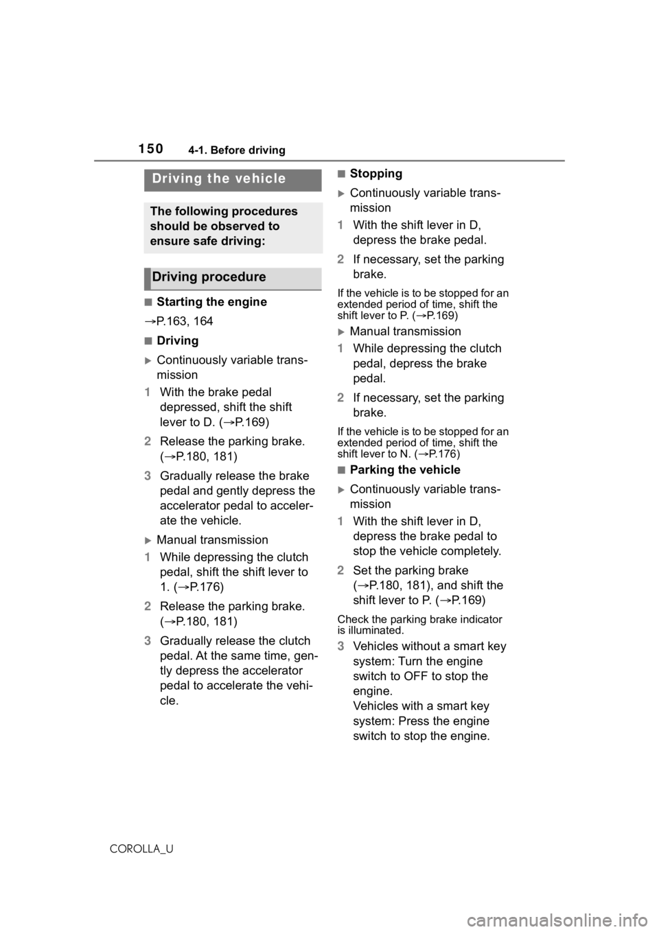 TOYOTA COROLLA 2021 Owners Manual (in English) 1504-1. Before driving
COROLLA_U
4-1.Before driving
■Starting the engine
P.163, 164
■Driving
Continuously variable trans-
mission
1 With the brake pedal
depressed, shift the shift
lever t TOYOTA COROLLA 2021 Owners Manual (in English) 1504-1. Before driving
COROLLA_U
4-1.Before driving
■Starting the engine
P.163, 164
■Driving
Continuously variable trans-
mission
1 With the brake pedal
depressed, shift the shift
lever t