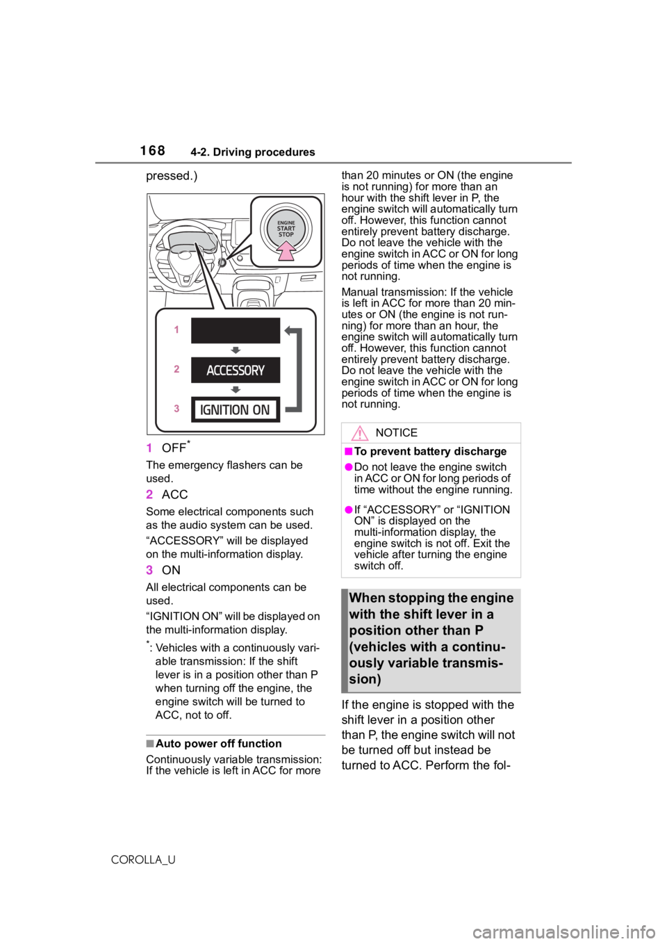 TOYOTA COROLLA 2021 Owners Manual (in English) 1684-2. Driving procedures
COROLLA_U
pressed.)
1OFF
*
The emergency flashers can be
used.
2ACC
Some electrical components such
as the audio system can be used.
“ACCESSORY” will be displayed
on TOYOTA COROLLA 2021 Owners Manual (in English) 1684-2. Driving procedures
COROLLA_U
pressed.)
1OFF
*
The emergency flashers can be
used.
2ACC
Some electrical components such
as the audio system can be used.
“ACCESSORY” will be displayed
on