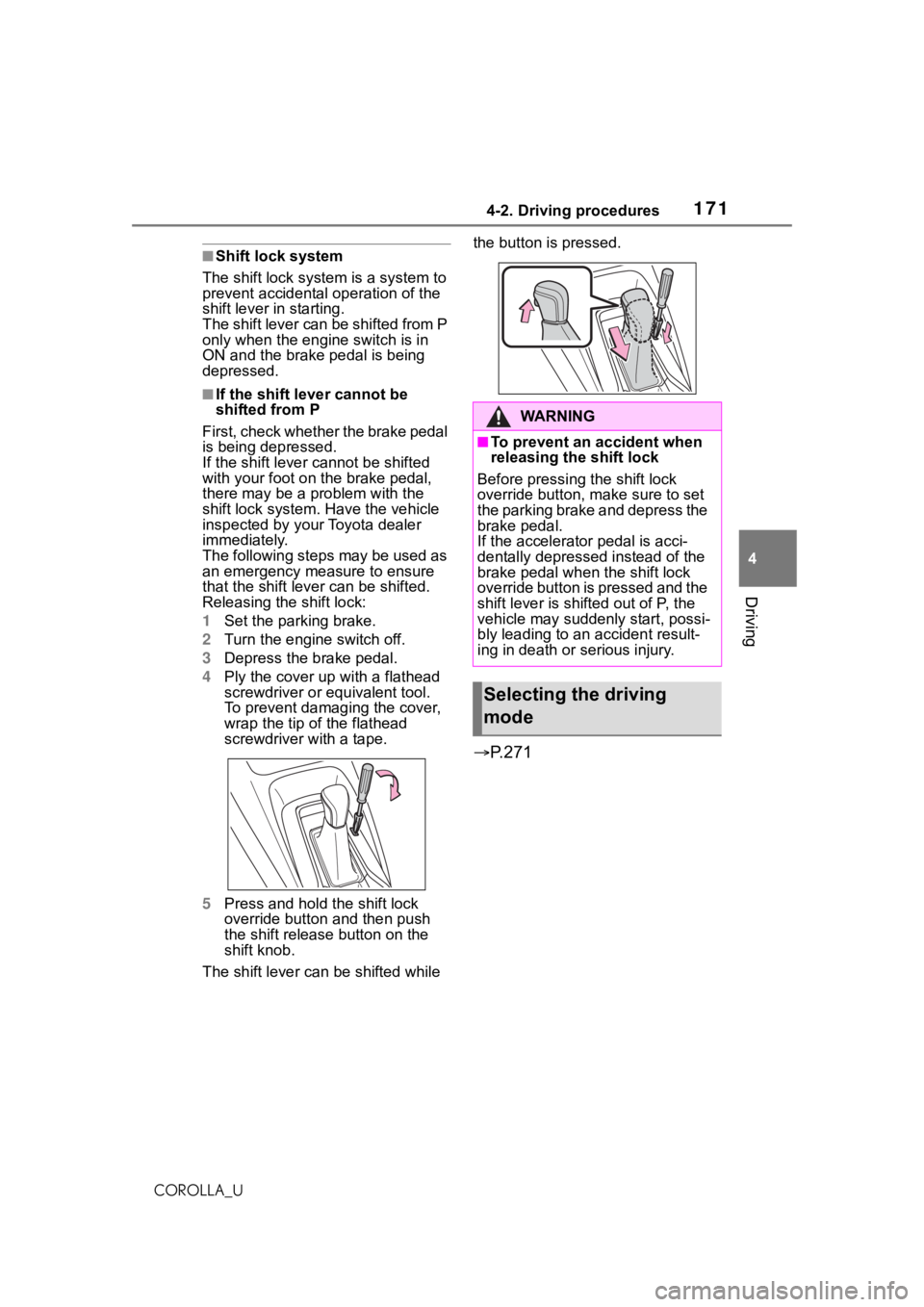 TOYOTA COROLLA 2021  Owners Manual (in English) 1714-2. Driving procedures
4
Driving
COROLLA_U
■Shift lock system
The shift lock system is a system to 
prevent accidental operation of the 
shift lever in starting.
The shift lever can be shifted f