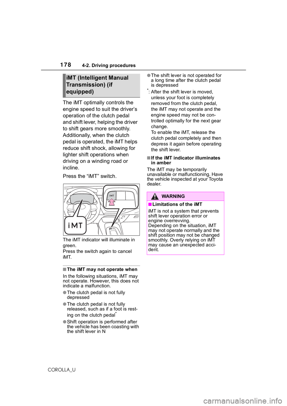 TOYOTA COROLLA 2021  Owners Manual (in English) 1784-2. Driving procedures
COROLLA_U
The iMT optimally controls the 
engine speed to suit the driver’s 
operation of the clutch pedal 
and shift lever, helping the driver 
to shift gears more smooth