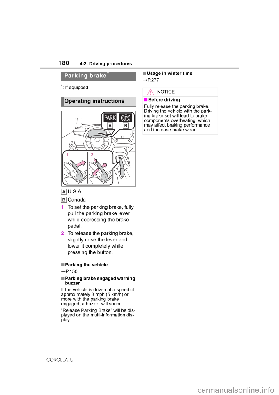 TOYOTA COROLLA 2021  Owners Manual (in English) 1804-2. Driving procedures
COROLLA_U
*: If equipped
U.S.A.
Canada
1 To set the parking brake, fully 
pull the parking brake lever 
while depressing the brake 
pedal.
2 To release the parking brake, 
s