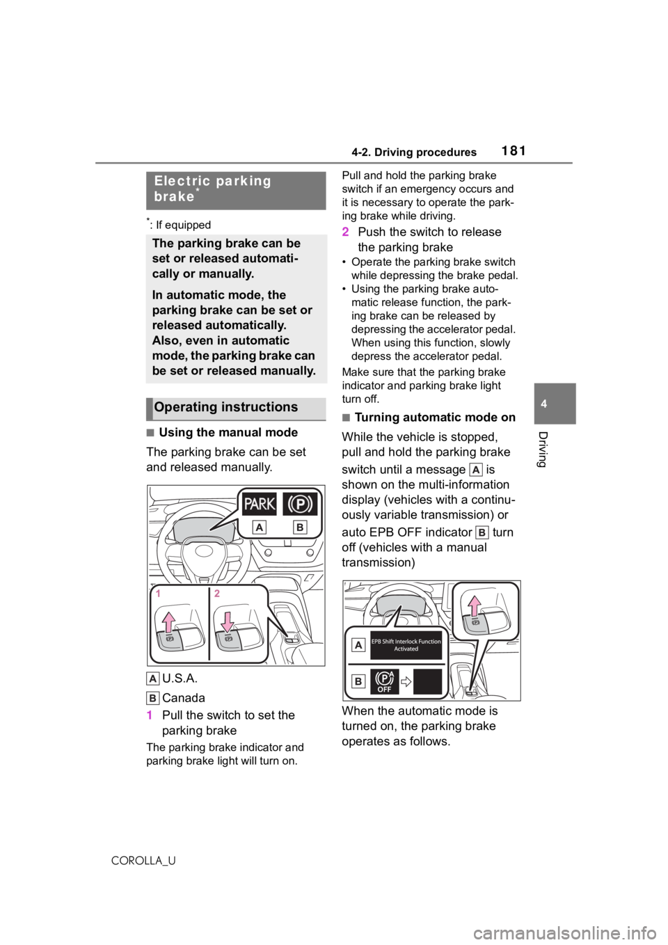 TOYOTA COROLLA 2021  Owners Manual (in English) 1814-2. Driving procedures
4
Driving
COROLLA_U
*: If equipped
■Using the manual mode
The parking brake can be set 
and released manually.
U.S.A.
Canada
1 Pull the switch to set the 
parking brake
Th