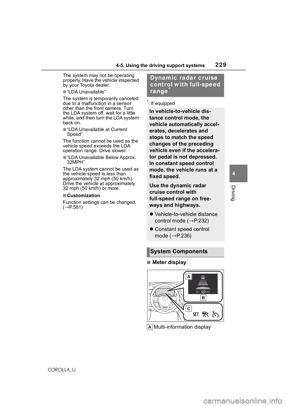 TOYOTA COROLLA 2021  Owners Manual (in English) 2294-5. Using the driving support systems
4
Driving
COROLLA_UThe system may not be operating 
properly. Have the vehicle inspected 
by your Toyota dealer.
●“LDA Unavailable”
The system is tempo 