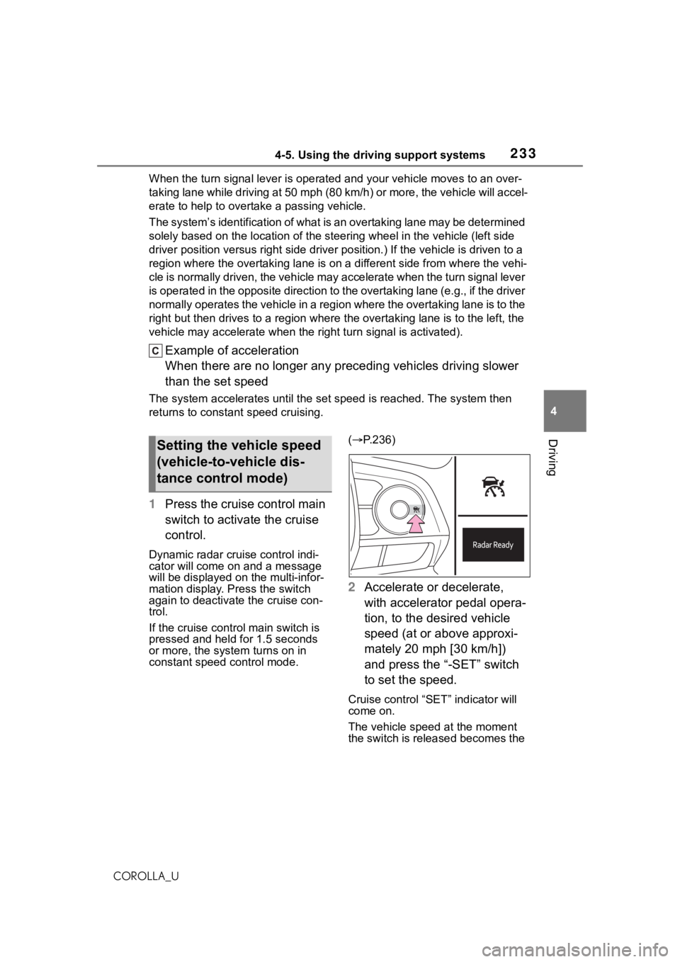 TOYOTA COROLLA 2021 Owners Manual (in English) 2334-5. Using the driving support systems
4
Driving
COROLLA_UWhen the turn signal lever is ope
rated and your vehicle moves to an over-
taking lane while driving at 50 mph (80 km/h) or more, the vehi TOYOTA COROLLA 2021 Owners Manual (in English) 2334-5. Using the driving support systems
4
Driving
COROLLA_UWhen the turn signal lever is ope
rated and your vehicle moves to an over-
taking lane while driving at 50 mph (80 km/h) or more, the vehi