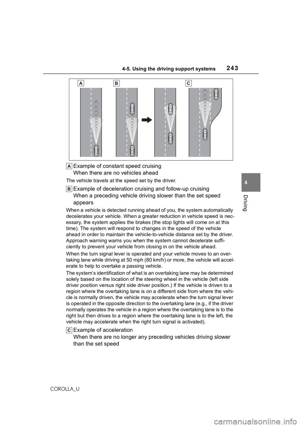 TOYOTA COROLLA 2021 Owners Manual (in English) 2434-5. Using the driving support systems
4
Driving
COROLLA_U
Example of constant speed cruising
When there are no vehicles ahead
The vehicle travels at the speed set by the driver.
Example of deceler TOYOTA COROLLA 2021 Owners Manual (in English) 2434-5. Using the driving support systems
4
Driving
COROLLA_U
Example of constant speed cruising
When there are no vehicles ahead
The vehicle travels at the speed set by the driver.
Example of deceler