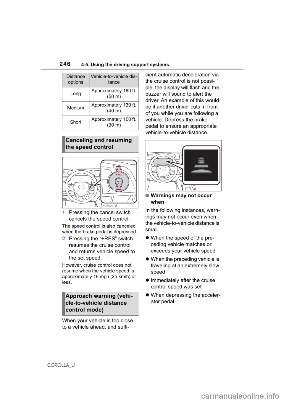 TOYOTA COROLLA 2021 Owners Manual (in English) 2464-5. Using the driving support systems
COROLLA_U
1Pressing the cancel switch
cancels the speed control.
The speed control is also canceled
when the brake pedal is depressed.
2Pressing the “+RES TOYOTA COROLLA 2021 Owners Manual (in English) 2464-5. Using the driving support systems
COROLLA_U
1Pressing the cancel switch
cancels the speed control.
The speed control is also canceled
when the brake pedal is depressed.
2Pressing the “+RES
