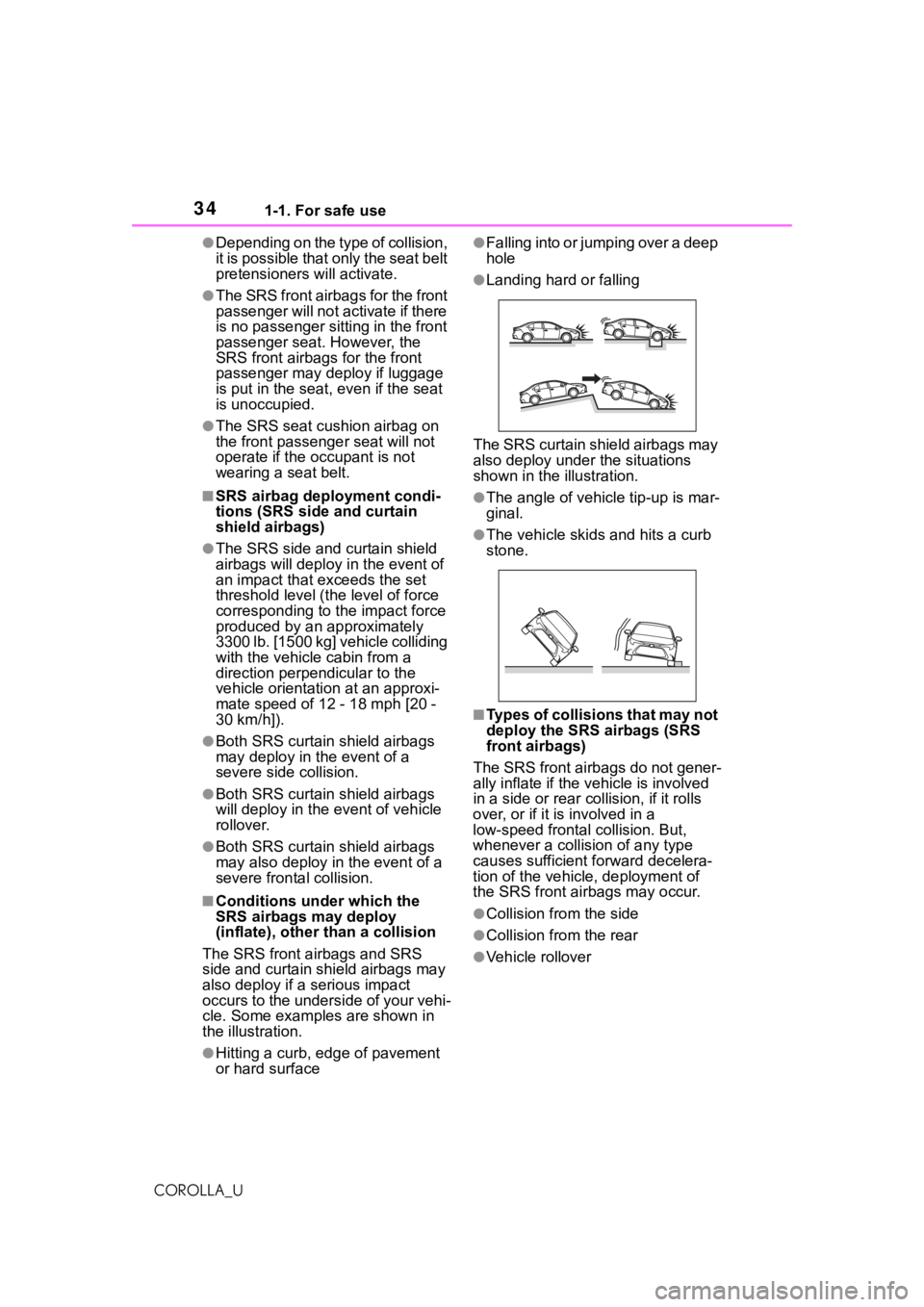 TOYOTA COROLLA 2021 (in English) Owners Guide 341-1. For safe use
COROLLA_U
●Depending on the type of collision,
it is possible that only the seat belt
pretensioners will activate.
●The SRS front airbags for the front
passenger will not ac TOYOTA COROLLA 2021 (in English) Owners Guide 341-1. For safe use
COROLLA_U
●Depending on the type of collision,
it is possible that only the seat belt
pretensioners will activate.
●The SRS front airbags for the front
passenger will not ac