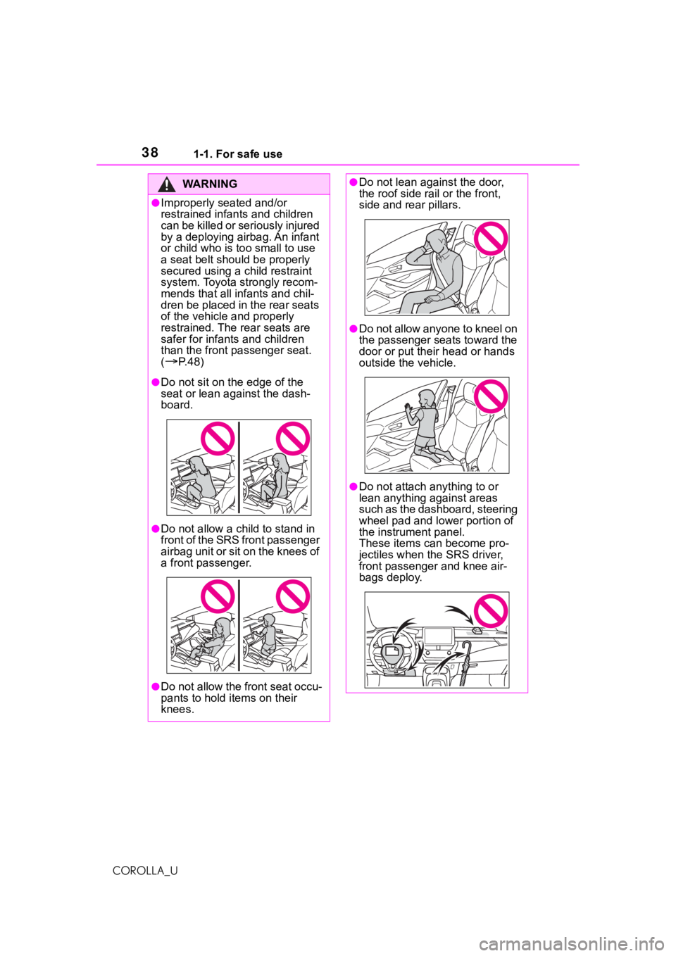 TOYOTA COROLLA 2021  Owners Manual (in English) 381-1. For safe use
COROLLA_U
WA R N I N G
●Improperly seated and/or 
restrained infants and children 
can be killed or seriously injured 
by a deploying airbag. An infant 
or child who is too small