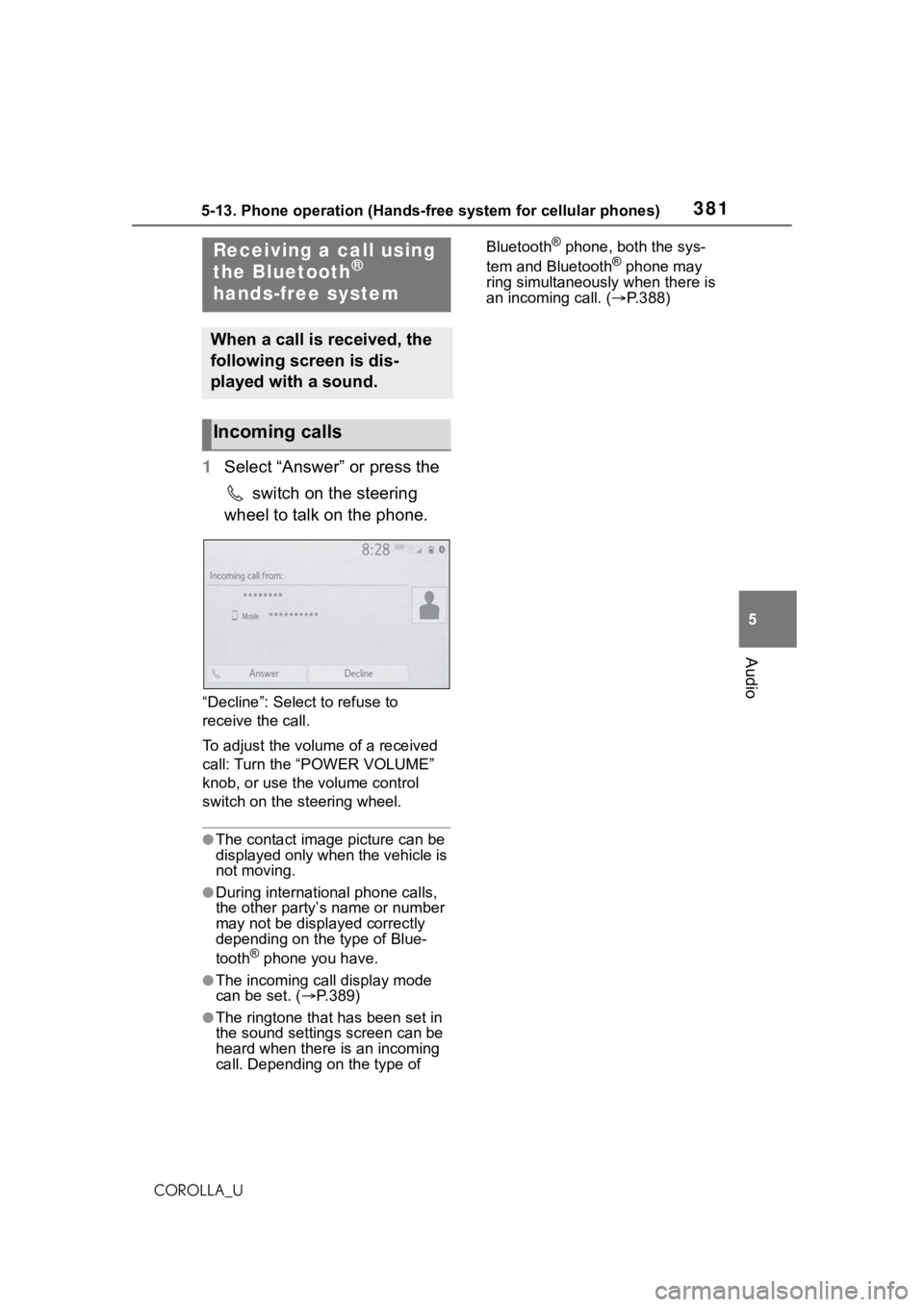 TOYOTA COROLLA 2021 Owners Manual (in English) 3815-13. Phone operation (Hands-free system for cellular phones)
5
Audio
COROLLA_U
1Select “Answer” or press the
switch on the steering
wheel to talk on the phone.
“Decline”: Select to refu TOYOTA COROLLA 2021 Owners Manual (in English) 3815-13. Phone operation (Hands-free system for cellular phones)
5
Audio
COROLLA_U
1Select “Answer” or press the
switch on the steering
wheel to talk on the phone.
“Decline”: Select to refu