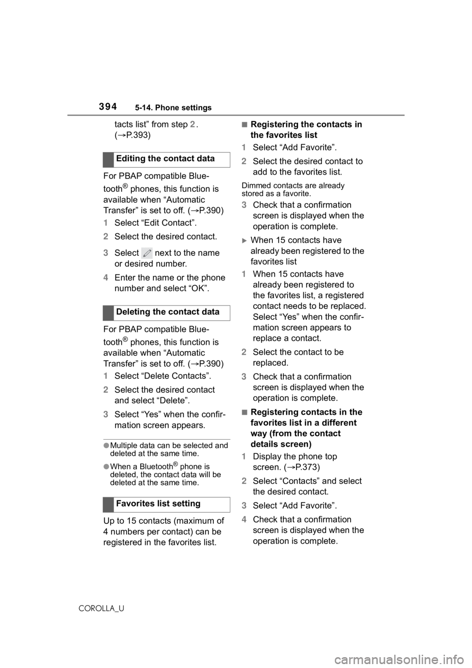 TOYOTA COROLLA 2021 Owners Manual (in English) 3945-14. Phone settings
COROLLA_U
tacts list” from step 2.
( P.393)
For PBAP compatible Blue-
tooth
® phones, this function is
available when “Automatic
Transfer” is set to off. ( P.39 TOYOTA COROLLA 2021 Owners Manual (in English) 3945-14. Phone settings
COROLLA_U
tacts list” from step 2.
( P.393)
For PBAP compatible Blue-
tooth
® phones, this function is
available when “Automatic
Transfer” is set to off. ( P.39