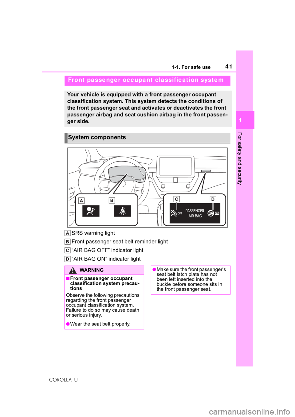 TOYOTA COROLLA 2021 (in English) Service Manual 411-1. For safe use
1
For safety and security
COROLLA_U
SRS warning light
Front passenger seat belt reminder light
“AIR BAG OFF” indicator light
“AIR BAG ON” indicator light
Front passenger oc TOYOTA COROLLA 2021 (in English) Service Manual 411-1. For safe use
1
For safety and security
COROLLA_U
SRS warning light
Front passenger seat belt reminder light
“AIR BAG OFF” indicator light
“AIR BAG ON” indicator light
Front passenger oc