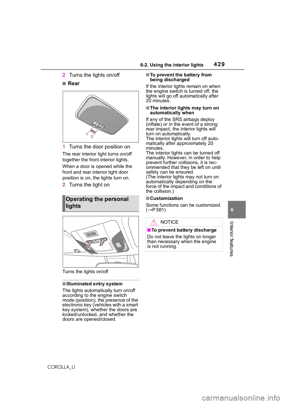 TOYOTA COROLLA 2021 Owners Manual (in English) 4296-2. Using the interior lights
6
Interior features
COROLLA_U
2Turns the lights on/off
■Rear
1 Turns the door position on
The rear interior light turns on/off
together the front interior lights.
TOYOTA COROLLA 2021 Owners Manual (in English) 4296-2. Using the interior lights
6
Interior features
COROLLA_U
2Turns the lights on/off
■Rear
1 Turns the door position on
The rear interior light turns on/off
together the front interior lights.