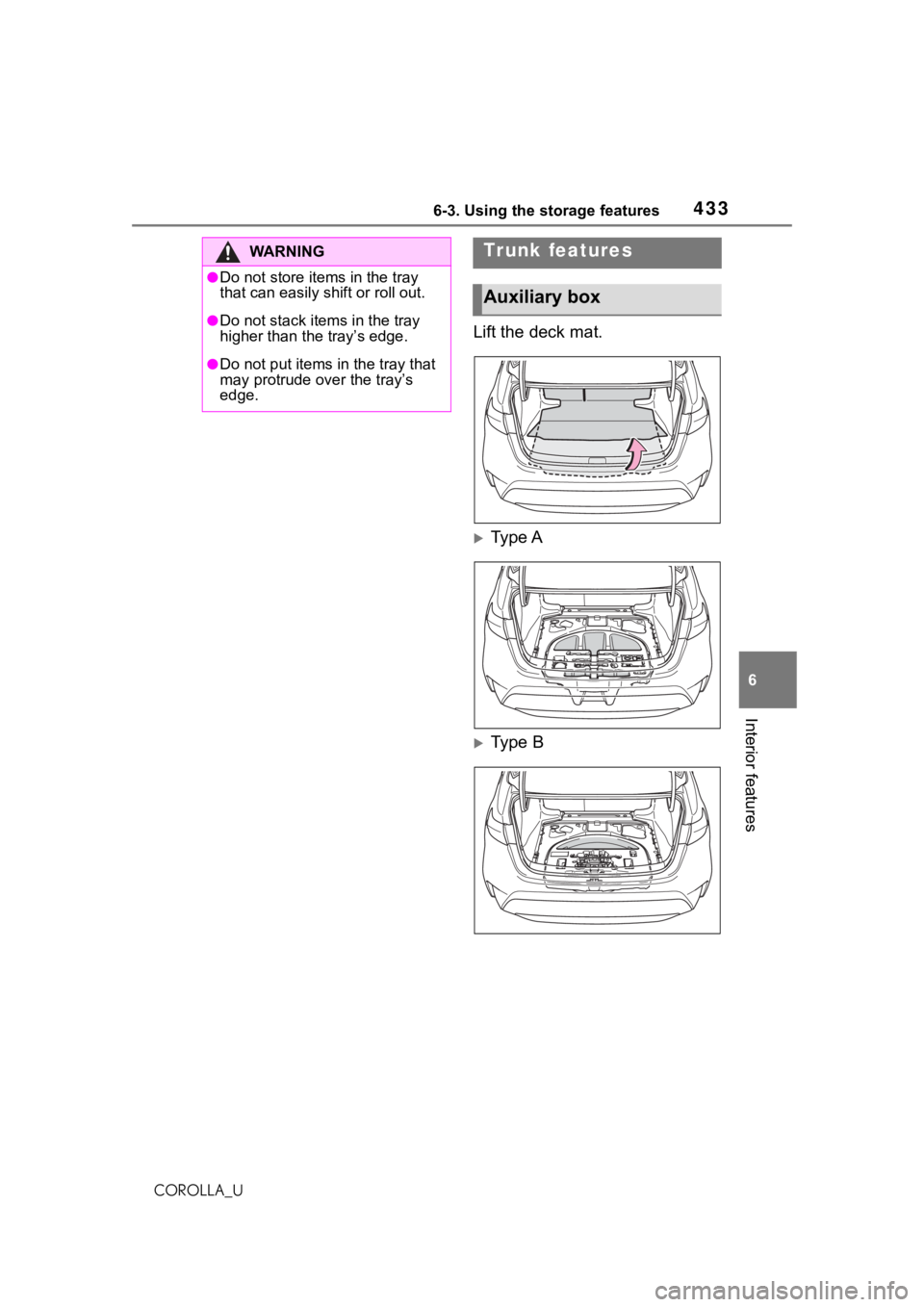 TOYOTA COROLLA 2021 Owners Manual (in English) 4336-3. Using the storage features
6
Interior features
COROLLA_U
Lift the deck mat.
Type A
Type B
WA R N I N G
●Do not store items in the tray
that can easily shift or roll out.
●Do not sta TOYOTA COROLLA 2021 Owners Manual (in English) 4336-3. Using the storage features
6
Interior features
COROLLA_U
Lift the deck mat.
Type A
Type B
WA R N I N G
●Do not store items in the tray
that can easily shift or roll out.
●Do not sta