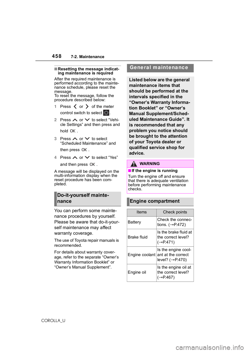 TOYOTA COROLLA 2021 Owners Manual (in English) 4587-2. Maintenance
COROLLA_U
■Resetting the message indicat-
ing maintenance is required
After the required maintenance is
performed according to the mainte-
nance schedule, please reset the
mess TOYOTA COROLLA 2021 Owners Manual (in English) 4587-2. Maintenance
COROLLA_U
■Resetting the message indicat-
ing maintenance is required
After the required maintenance is
performed according to the mainte-
nance schedule, please reset the
mess