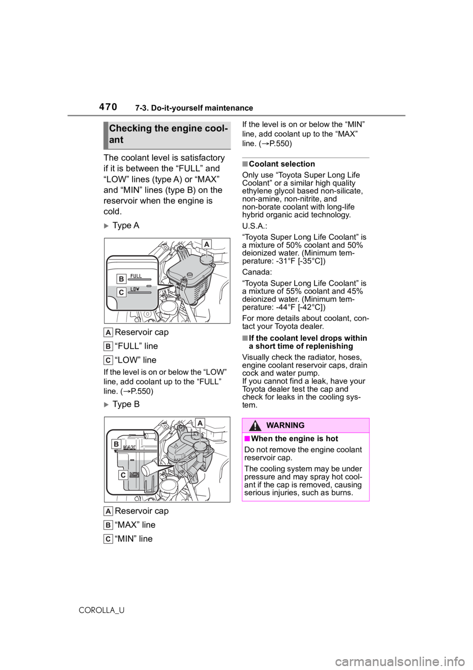 TOYOTA COROLLA 2021  Owners Manual (in English) 4707-3. Do-it-yourself maintenance
COROLLA_U
The coolant level is satisfactory 
if it is between the “FULL” and 
“LOW” lines (type A) or “MAX” 
and “MIN” lines (type B) on the 
reservo