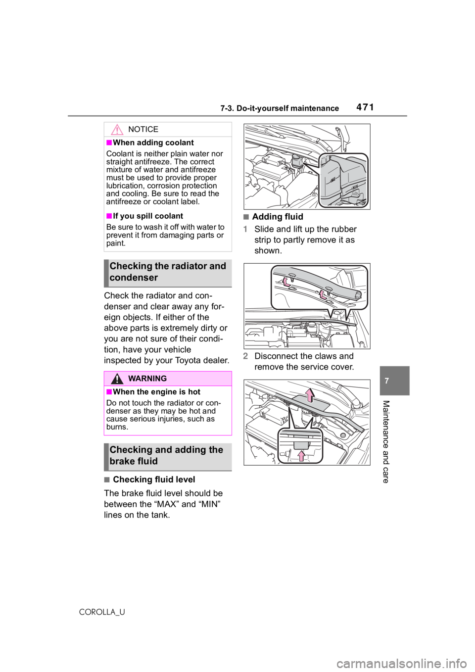 TOYOTA COROLLA 2021  Owners Manual (in English) 4717-3. Do-it-yourself maintenance
7
Maintenance and care
COROLLA_U
Check the radiator and con-
denser and clear away any for-
eign objects. If either of the 
above parts is extremely dirty or 
you ar