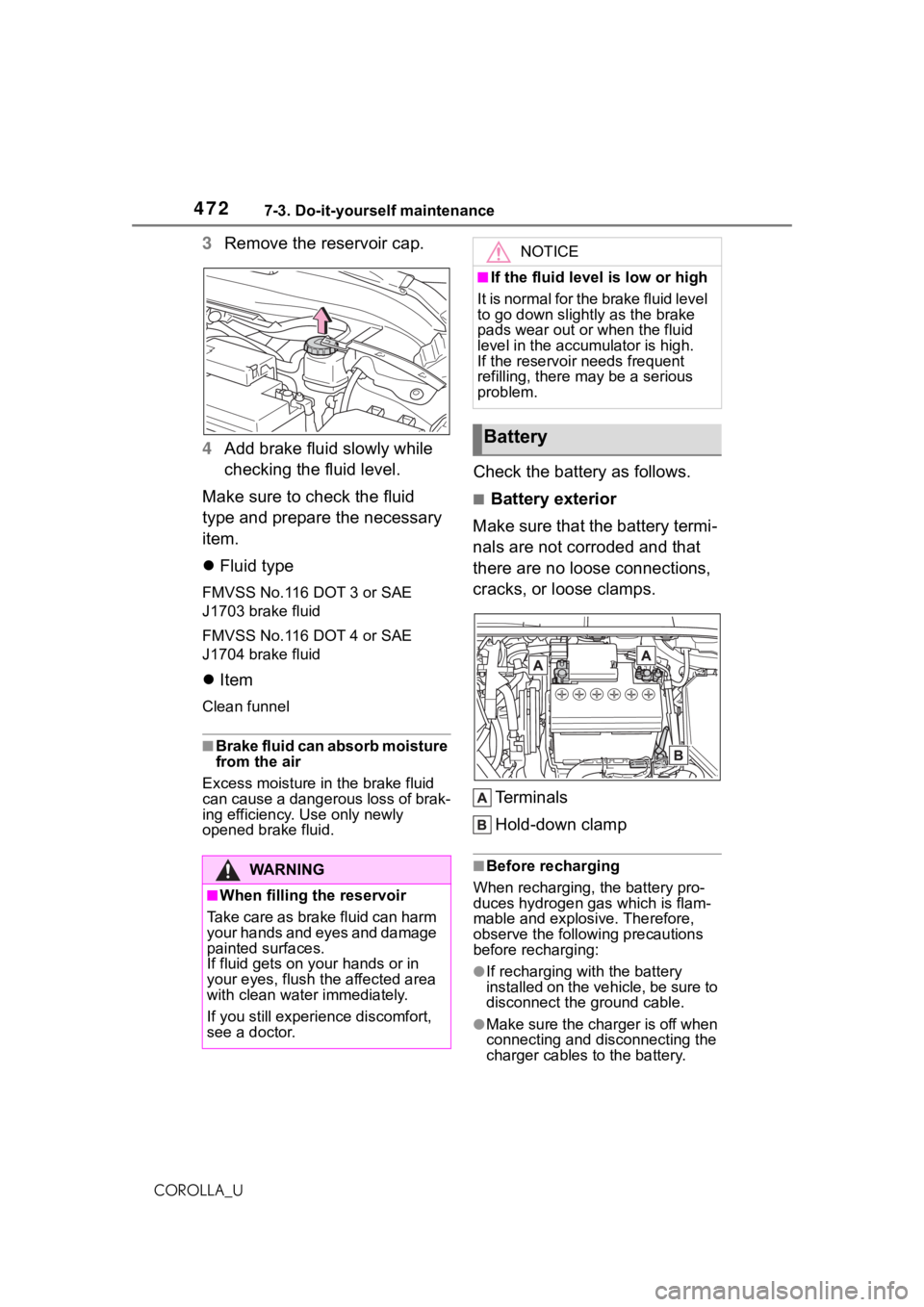 TOYOTA COROLLA 2021  Owners Manual (in English) 4727-3. Do-it-yourself maintenance
COROLLA_U
3Remove the reservoir cap.
4 Add brake fluid slowly while 
checking the fluid level.
Make sure to check the fluid 
type and prepare the necessary 
item.
