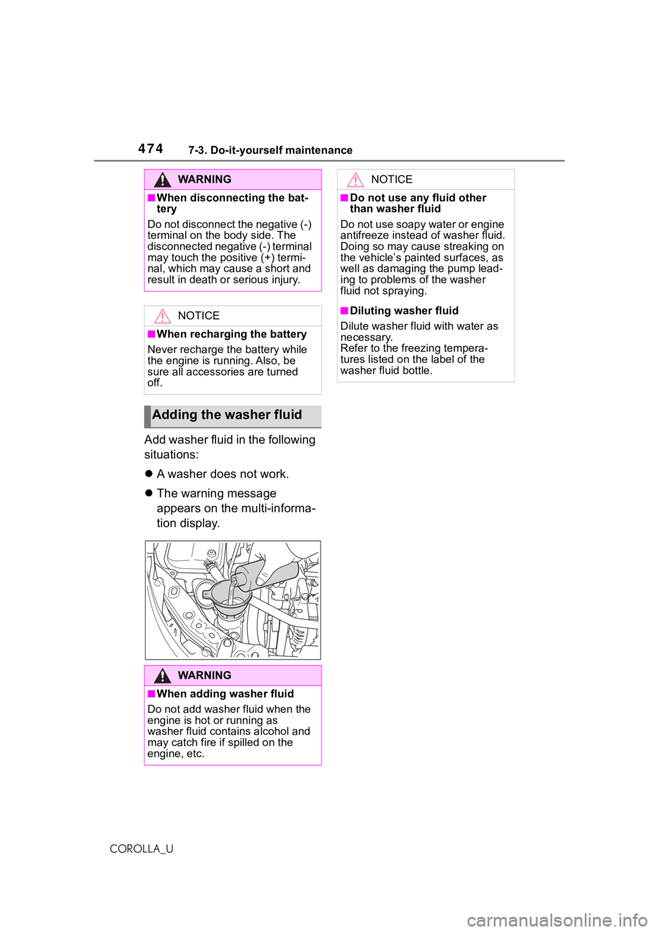 TOYOTA COROLLA 2021  Owners Manual (in English) 4747-3. Do-it-yourself maintenance
COROLLA_U
Add washer fluid in the following 
situations:
A washer does not work.
 The warning message 
appears on the multi-informa-
tion display.
WA R N I N G