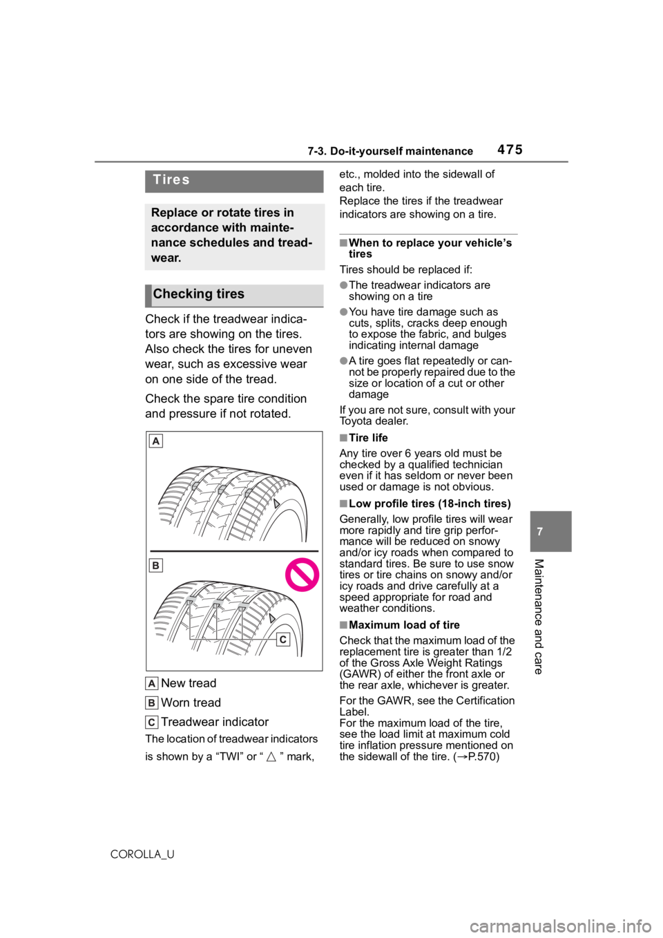 TOYOTA COROLLA 2021  Owners Manual (in English) 4757-3. Do-it-yourself maintenance
7
Maintenance and care
COROLLA_U
Check if the treadwear indica-
tors are showing on the tires. 
Also check the tires for uneven 
wear, such as excessive wear 
on one