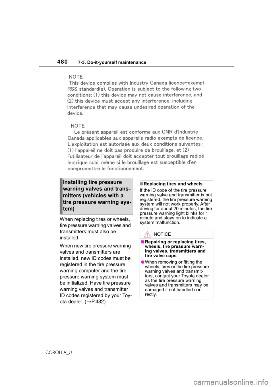TOYOTA COROLLA 2021  Owners Manual (in English) 4807-3. Do-it-yourself maintenance
COROLLA_U
When replacing tires or wheels, 
tire pressure warning valves and 
transmitters must also be 
installed.
When new tire pressure warning 
valves and transmi