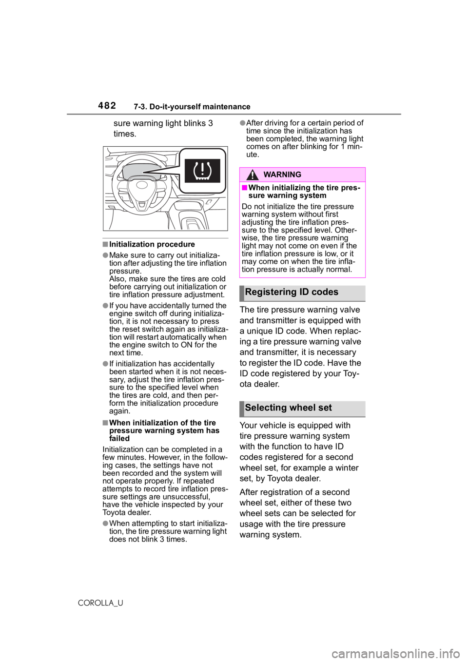 TOYOTA COROLLA 2021 Owners Manual (in English) 4827-3. Do-it-yourself maintenance
COROLLA_U
sure warning light blinks 3
times.
■Initialization procedure
●Make sure to carry out initializa-
tion after adjusting the tire inflation
pressure.
Al TOYOTA COROLLA 2021 Owners Manual (in English) 4827-3. Do-it-yourself maintenance
COROLLA_U
sure warning light blinks 3
times.
■Initialization procedure
●Make sure to carry out initializa-
tion after adjusting the tire inflation
pressure.
Al