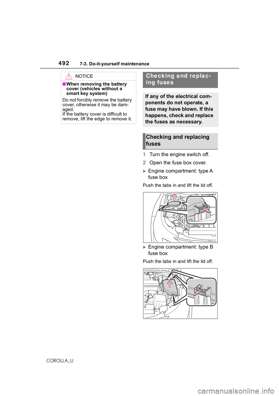 TOYOTA COROLLA 2021 Owners Manual (in English) 4927-3. Do-it-yourself maintenance
COROLLA_U
1Turn the engine switch off.
2 Open the fuse box cover.
Engine compartment: type A
fuse box
Push the tabs in and lift the lid off.
Engine compartmen TOYOTA COROLLA 2021 Owners Manual (in English) 4927-3. Do-it-yourself maintenance
COROLLA_U
1Turn the engine switch off.
2 Open the fuse box cover.
Engine compartment: type A
fuse box
Push the tabs in and lift the lid off.
Engine compartmen