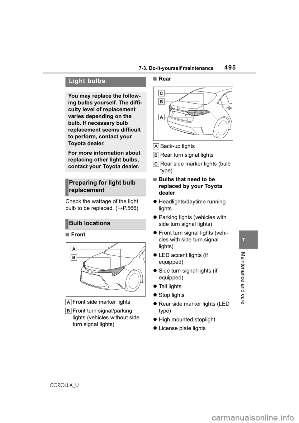 TOYOTA COROLLA 2021 Owners Manual (in English) 4957-3. Do-it-yourself maintenance
7
Maintenance and care
COROLLA_U
Check the wattage of the light
bulb to be replaced. (P.566)
■Front
Front side marker lights
Front turn signal/parking
lights TOYOTA COROLLA 2021 Owners Manual (in English) 4957-3. Do-it-yourself maintenance
7
Maintenance and care
COROLLA_U
Check the wattage of the light
bulb to be replaced. (P.566)
■Front
Front side marker lights
Front turn signal/parking
lights