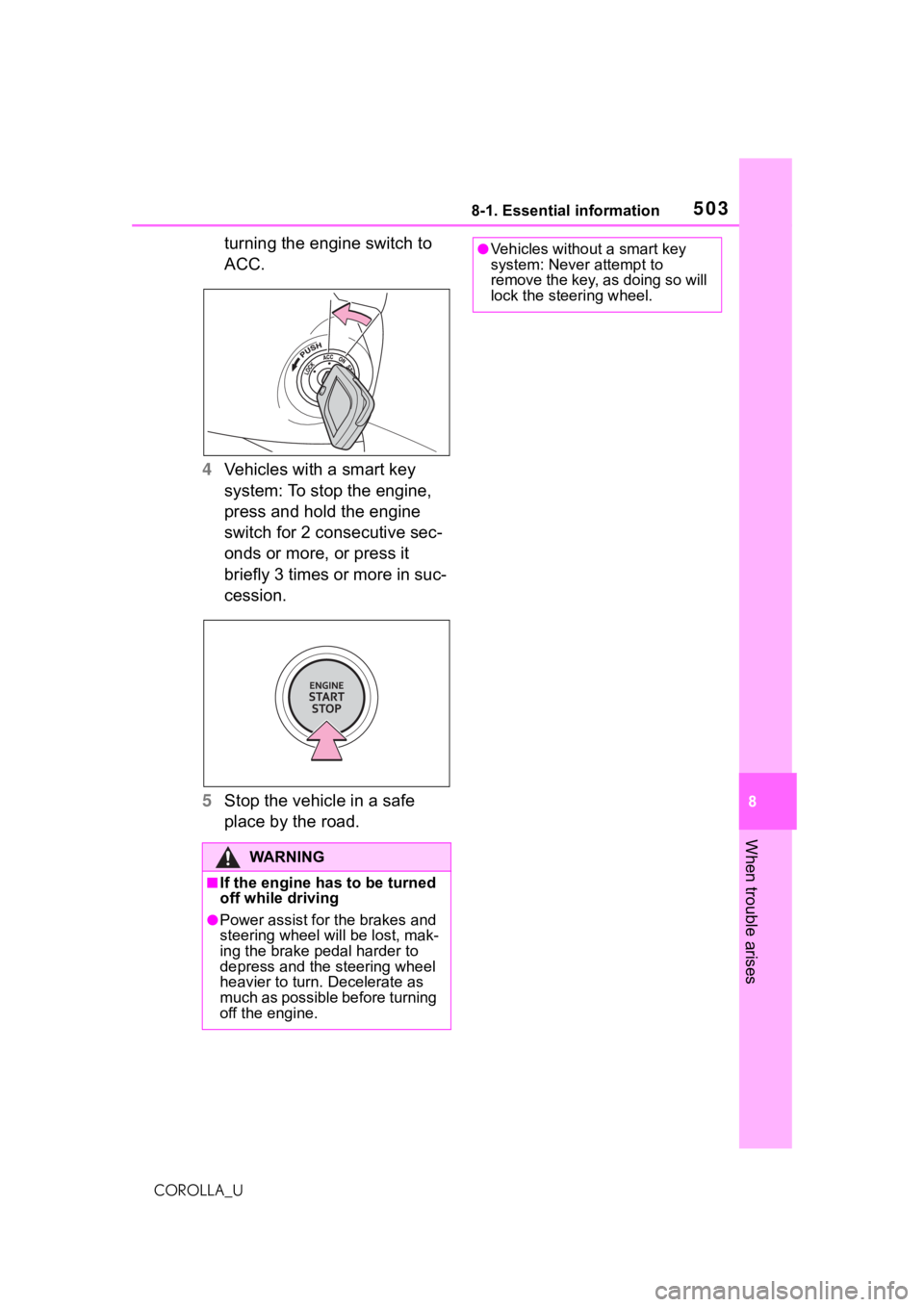 TOYOTA COROLLA 2021 Owners Manual (in English) 5038-1. Essential information
8
When trouble arises
COROLLA_U
turning the engine switch to
ACC.
4 Vehicles with a smart key
system: To stop the engine,
press and hold the engine
switch for 2 conse TOYOTA COROLLA 2021 Owners Manual (in English) 5038-1. Essential information
8
When trouble arises
COROLLA_U
turning the engine switch to
ACC.
4 Vehicles with a smart key
system: To stop the engine,
press and hold the engine
switch for 2 conse