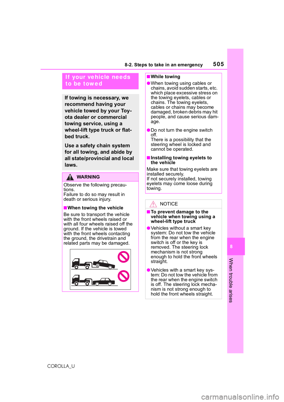 TOYOTA COROLLA 2021 Owners Manual (in English) 5058-2. Steps to take in an emergency
8
When trouble arises
COROLLA_U
8-2.Steps to take in an emergency
If your vehicle needs
to be towed
If towing is necessary, we
recommend having your
vehicle t TOYOTA COROLLA 2021 Owners Manual (in English) 5058-2. Steps to take in an emergency
8
When trouble arises
COROLLA_U
8-2.Steps to take in an emergency
If your vehicle needs
to be towed
If towing is necessary, we
recommend having your
vehicle t