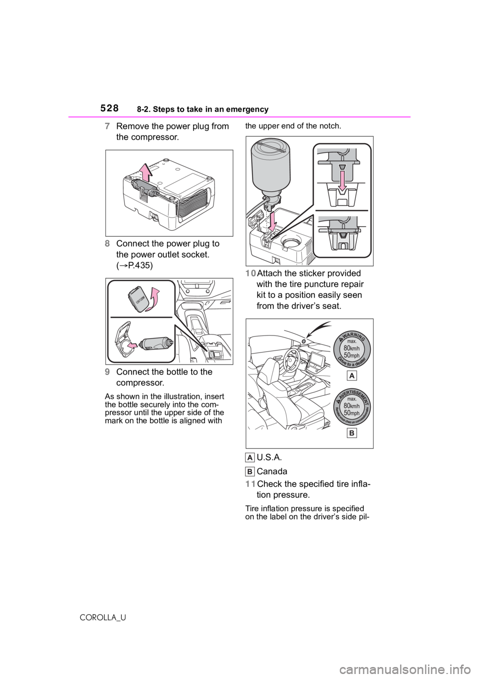 TOYOTA COROLLA 2021  Owners Manual (in English) 5288-2. Steps to take in an emergency
COROLLA_U
7Remove the power plug from 
the compressor.
8 Connect the power plug to 
the power outlet socket. 
( P.435)
9 Connect the bottle to the 
compressor.